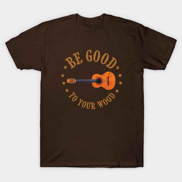 be good to your wood guitar player funny saying T-Shirt by PhiloArt